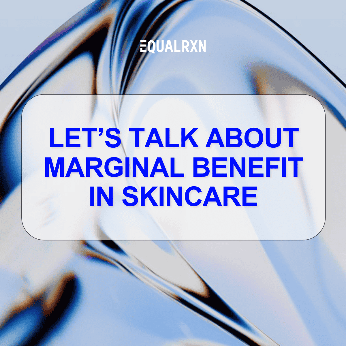 Let’s talk about marginal benefit in skincare